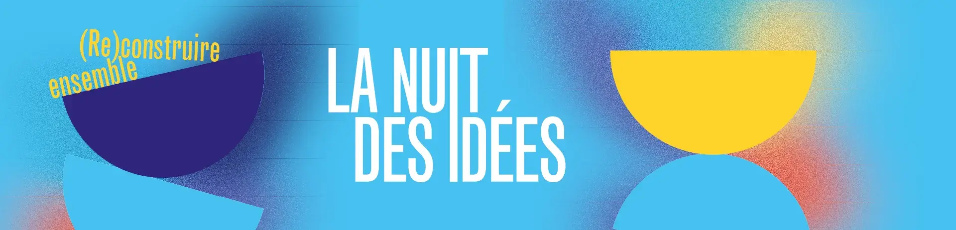 La nuit des idées (Re)construire ensemble