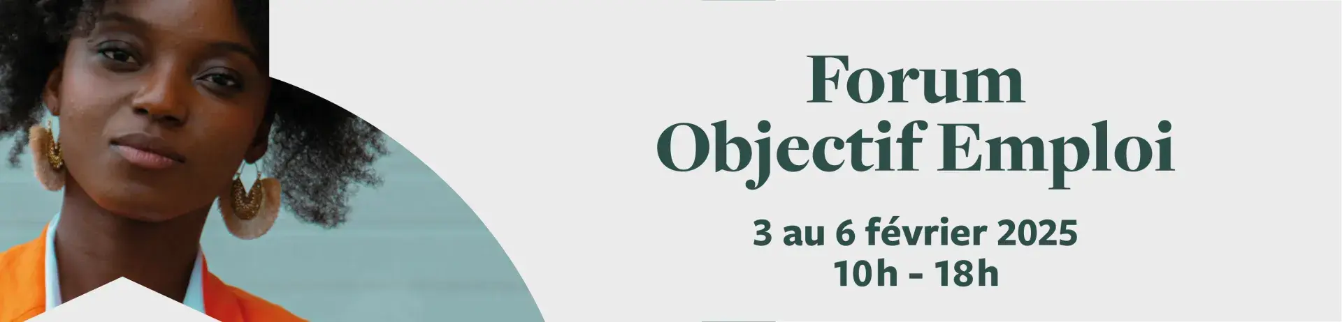 Forum Objectif Emploi 2025 Forum Objectif Emploi 3 au 6 février 2025 10h à 18h