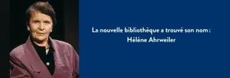 La nouvelle bibliothèque a trouvé son nom : Hélène Ahrweiler 